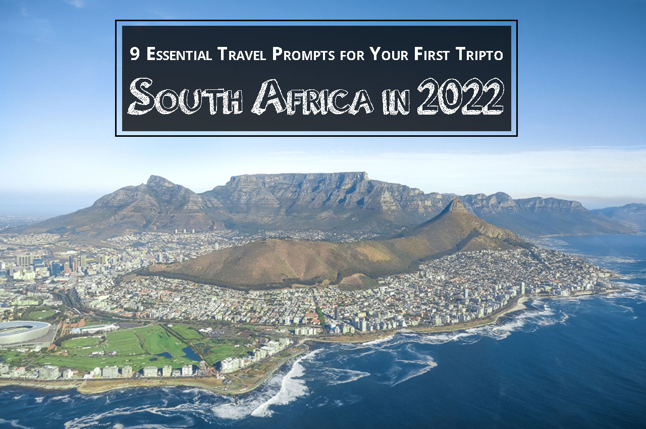 9 Essential Travel Prompts for Your First Tripto South Africa in 2022