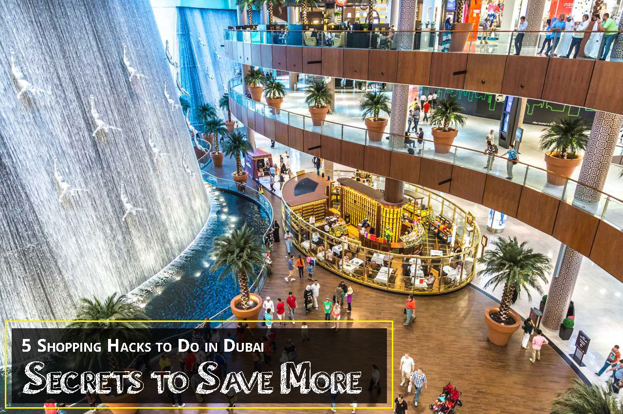 5 Shopping Hacks to Do in Dubai (Secrets to Save More)