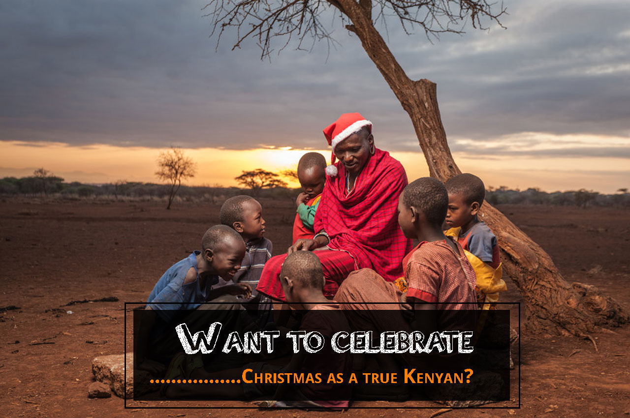 Want to celebrate Christmas as a true Kenyan?