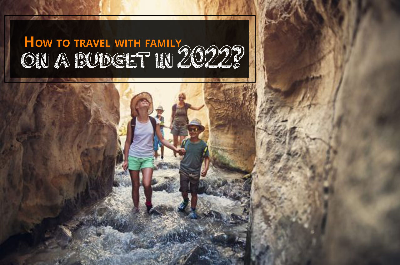 How to travel with family on a budget in 2022?
