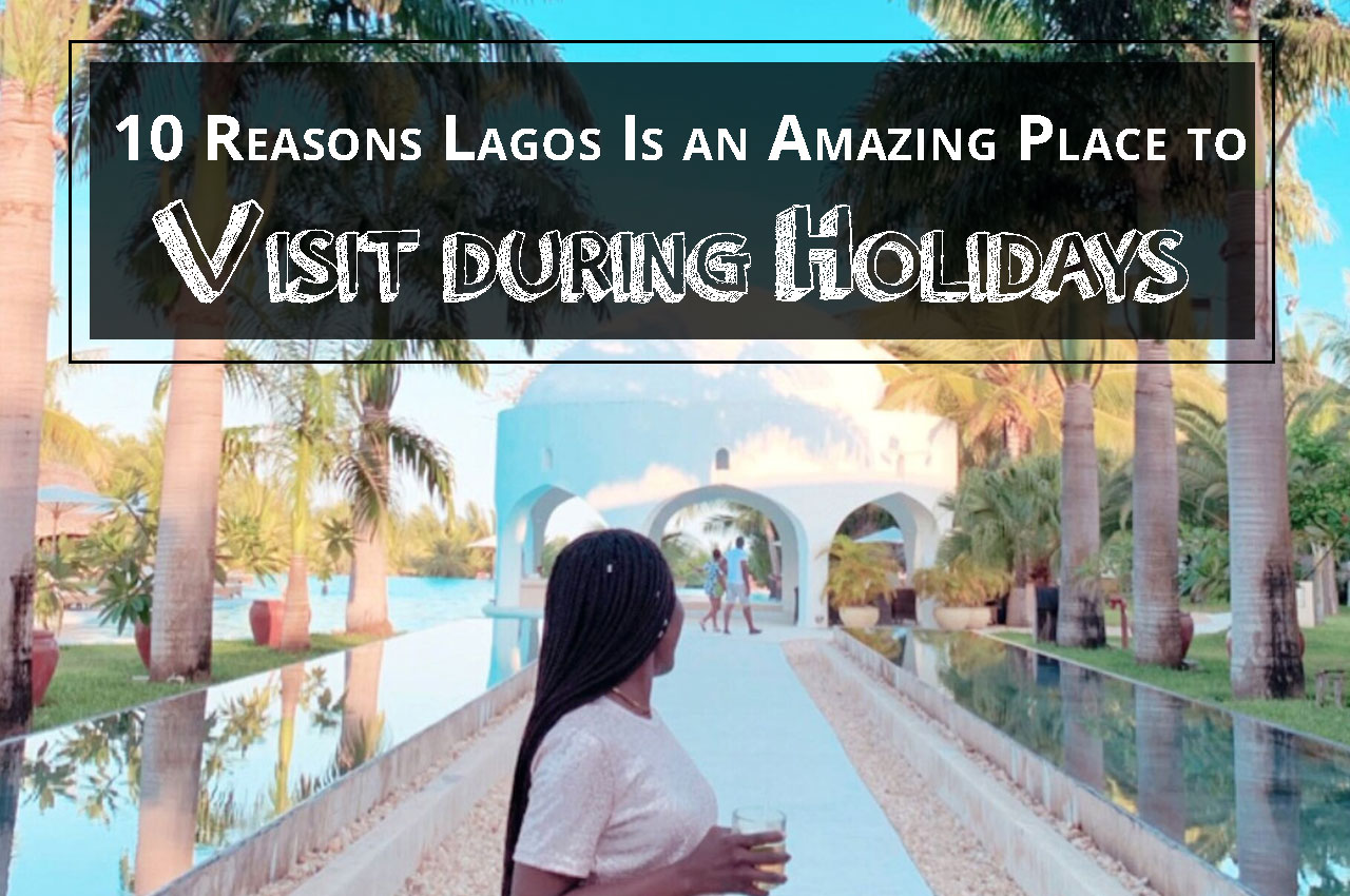10 Reasons Lagos Is an Amazing Place to Visit during Holidays