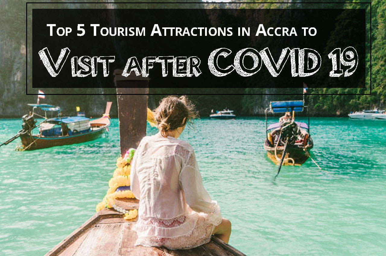 Top 5 Tourism Attractions in Accra to Visit after COVID 19