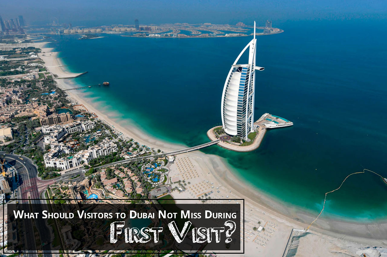 What Should Visitors to Dubai Not Miss During First Visit?