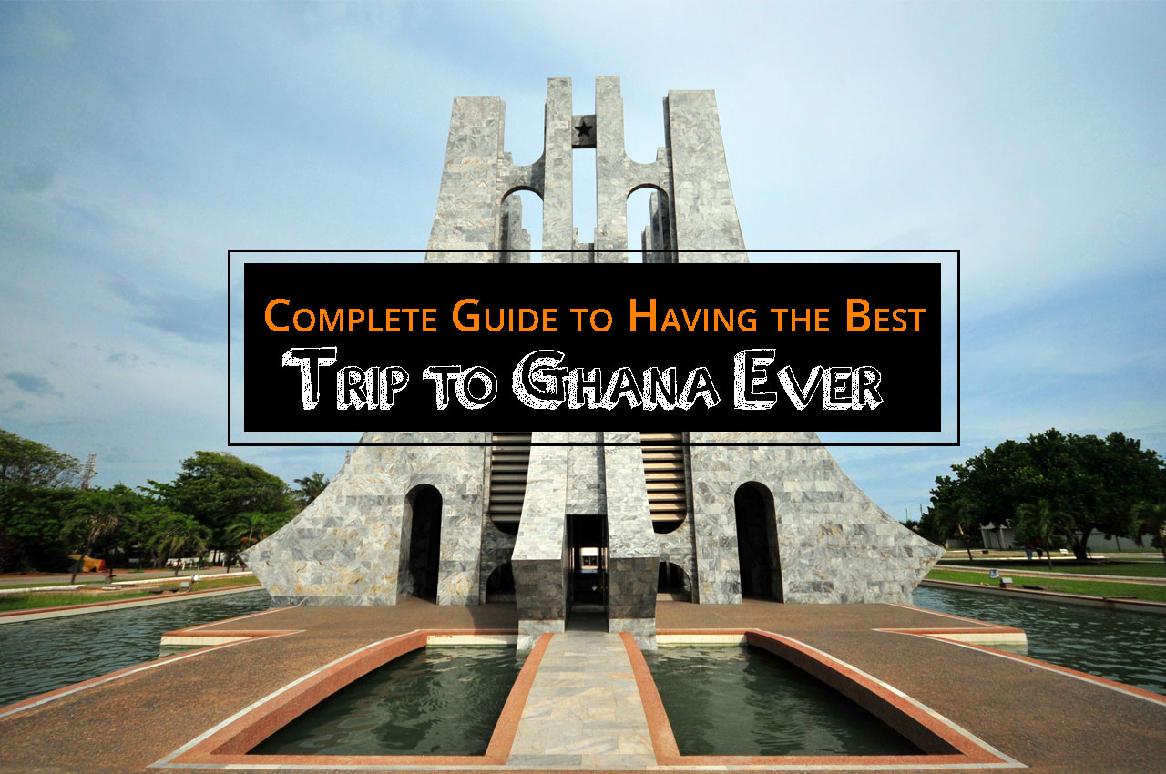 Complete Guide to Having the Best Trip to Ghana Ever
